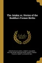 The Jataka; or, Stories of the Buddha.s Former Births - Edward Byles Cowell, Robert Chalmers, William Henry Denham Rouse