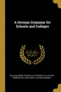 A German Grammar for Schools and Colleges - William Henry Fraser, W H Fraser, W H Van der Smissen