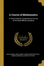 A Course of Mathematics. In Three Volumes: Composed for the use of the Royal Military Academy - John Adams, Charles Hutton
