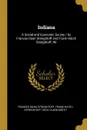 Indiana. A Social and Economic Survey / by Frances Doan Streightoff and Frank Hatch Streightoff; Wi - Frances Doan Streightoff, Frank Hatch Streightoff, Cecil Clare North