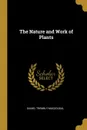 The Nature and Work of Plants - Daniel Trembly MacDougal