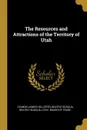 The Resources and Attractions of the Territory of Utah - Ovando James Hollister, Beatriz Scaglia