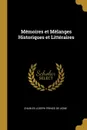 Memoires et Melanges Historiques et Litteraires - Charles Joseph prince de Ligne