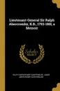 Lieutenant-General Sir Ralph Abercromby, K.B., 1793-180l; a Memoir - Ralph Abercromby Dunfermline, James Abercromby Dunfermline