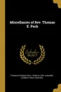 Miscellanies of Rev. Thomas E. Peck - Thomas Ephraim Peck, Thomas Cary Johnson, Clement Read Vaughan