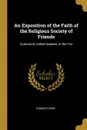 An Exposition of the Faith of the Religious Society of Friends. Commonly Called Quakers, in the Fun - Thomas Evans