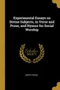 Experimental Essays on Divine Subjects, in Verse and Prose, and Hymns for Social Worship - Joseph Swain