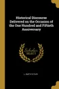 Historical Discourse Delivered on the Occasion of the One Hundred and Fiftieth Anniversary - J. Smith Futhey