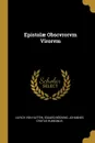 Epistolae Obscvrorvm Virorvm - Ulrich von Hutten, Eduard Böcking, Johannes Crotus Rubeanus