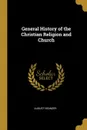 General History of the Christian Religion and Church - August Neander