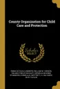 County Organization for Child Care and Protection - Emma Octavia Lundberg, William W. Hodson, Roland Fowler Beasley