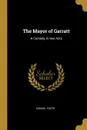 The Mayor of Garratt. A Comedy, in two Acts - Samuel Foote