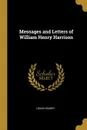 Messages and Letters of William Henry Harrison - Logan Esarey