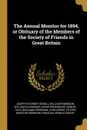 The Annual Monitor for 1894, or Obituary of the Members of the Society of Friends in Great Britain - Joseph Stickney Sewell, William Robinson, William Alexander