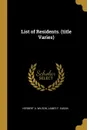 List of Residents. (title Varies) - Herbert A. Wilson, James F. Eagan