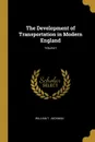 The Development of Transportation in Modern England; Volume I - William T. Jackman