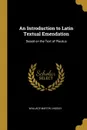 An Introduction to Latin Textual Emendation. Based on the Text of Plautus - Wallace Martin Lindsay