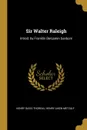 Sir Walter Raleigh. Introd. by Franklin Benjamin Sanborn - Henry David Thoreau, Henry Aiken Metcalf