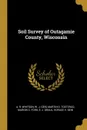 Soil Survey of Outagamie County, Wisconsin - A. R. Whitson, W. J. Geib, Martin O. Tosterud