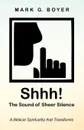 Shhh. The Sound of Sheer Silence - Mark G. Boyer