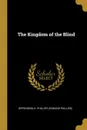 The Kingdom of the Blind - Oppenheim E. Phillips (Edward Phillips)