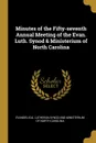 Minutes of the Fifty-seventh Annual Meeting of the Evan. Luth. Synod . Ministerium of North Carolina - Lutheran Synod and Ministerium of North