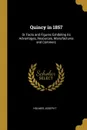 Quincy in 1857. Or Facts and Figures Exhibiting its Advantages, Resources, Manufactures and Commerc - Holmes Joseph T.