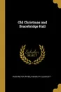 Old Christmas and Bracebridge Hall - Washington Irving, Randolph Caldecott