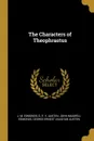 The Characters of Theophrastus - J. M. Edmonds, G. E. V. Austen, John Maxwell Edmonds