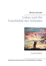 Lukas und die Geschichte der Schatten - Claudia J. Schulze, Wilhelm Schneider