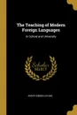 The Teaching of Modern Foreign Languages. In School and University - Henry Gibson Atkins