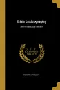 Irish Lexicography. An Introductory Lecture - Robert Atkinson