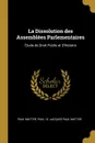 La Dissolution des Assemblees Parlementaires. Etude de Droit Public et D.histoire - Paul i.e. Jacques Paul Matter P Matter