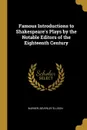 Famous Introductions to Shakespeare.s Plays by the Notable Editors of the Eighteenth Century - Warner Beverley Ellison