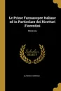 Le Prime Farmacopee Italiane ed in Particolare dei Ricettari Fiorentini. Memoria - Alfonso Corradi