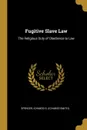 Fugitive Slave Law. The Religious Duty of Obedience to Law - Spencer Ichabod S. (Ichabod Smith).