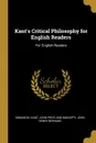 Kant.s Critical Philosophy for English Readers. For English Readers - John Pentland Mahaffy John Henry Kant