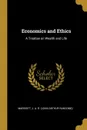 Economics and Ethics. A Treatise on Wealth and Life - Marriott J. A. R. (John Arthur Ransome)