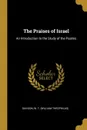 The Praises of Israel. An Introduction to the Study of the Psalms - Davison W. T. (William Theophilus)