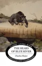The Bears of Blue River - Charles Major