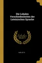 Die Lokalen Verschiedenheiten der Lateinischen Sprache - Karl Sittl