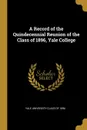 A Record of the Quindecennial Reunion of the Class of 1896, Yale College - Yale University Class of 1896