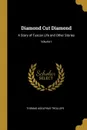 Diamond Cut Diamond. A Story of Tuscan Life and Other Stories; Volume I - Thomas Adolphus Trollope