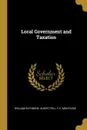 Local Government and Taxation - Albert Pell F.C. Montague Wi Rathbone