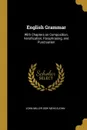 English Grammar. With Chapters on Composition, Versification, Paraphrasing, and Punctuation - John Miller Dow Meiklejohn