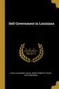 Self-Government in Louisiana - Henry Roberts Pease Jo Alexander Logan