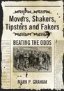Movers, Shakers, Tipsters and Fakers. Beating the Odds - Mark P. Graham