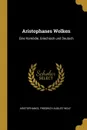 Aristophanes Wolken. Eine Komodie, Griechisch und Deutsch - Aristophanes Friedrich August Wolf