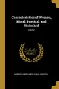 Characteristics of Women, Moral, Poetical, and Historical; Volume I - Mrs. (Anna) Jameson Jameson (Anna)