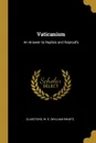 Vaticanism. An Answer to Replies and Reproofs - Gladstone W. E. (William Ewart)